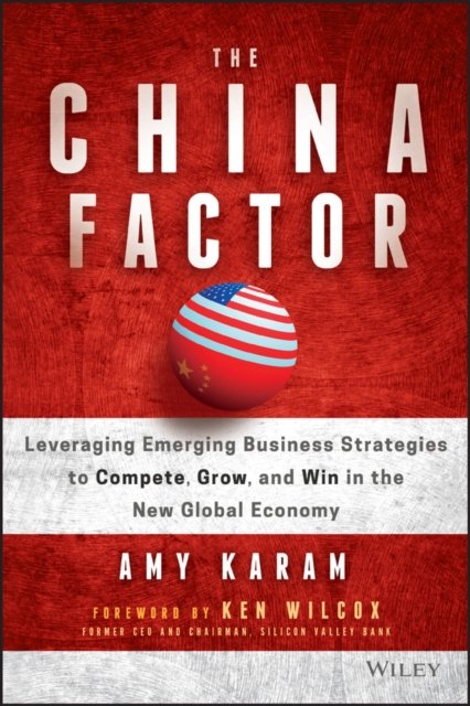 The China Factor – Leveraging Emerging Business Strategies to Compete, Grow, an…