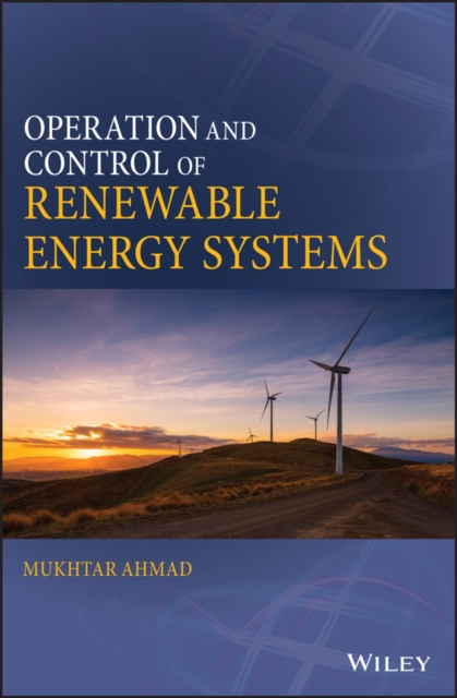 Operation and Control of Renewable Energy Systems Ahmad Hardback Wiley–Blackwell
