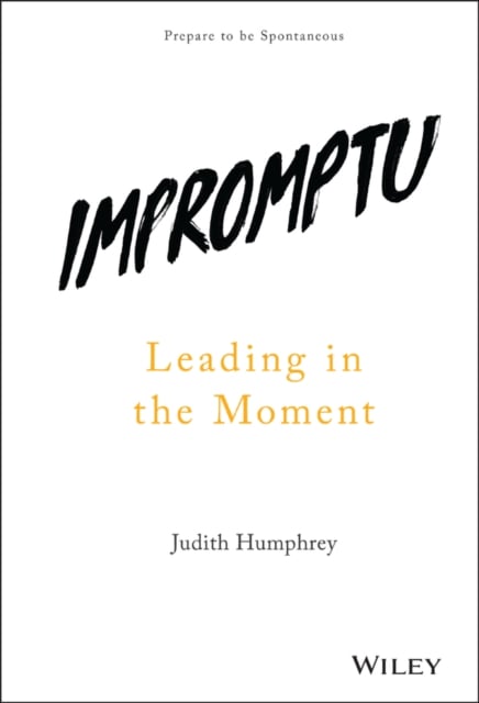 Impromptu – Leading in the Moment Humphrey Hardback John Wiley & Sons