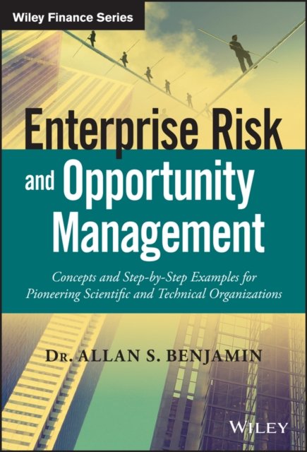 Enterprise Risk and Opportunity Management – Concepts and Step–by–Step Examples…