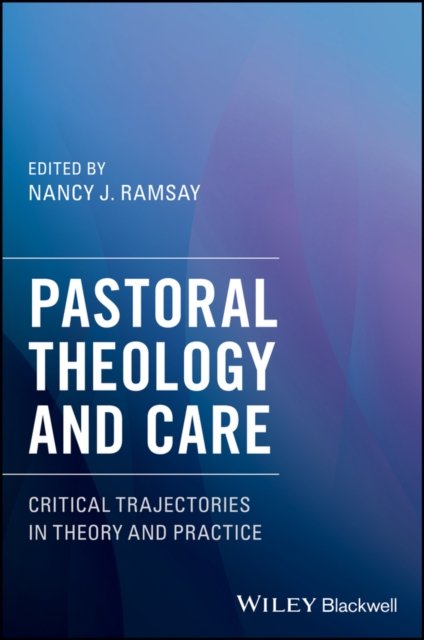Pastoral Theology and Care – Critical Trajectories in Theory and Practice Ramsay