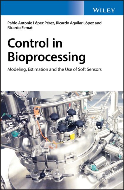 Control in Bioprocessing – Modeling, Estimation and the Use of Soft Sensors