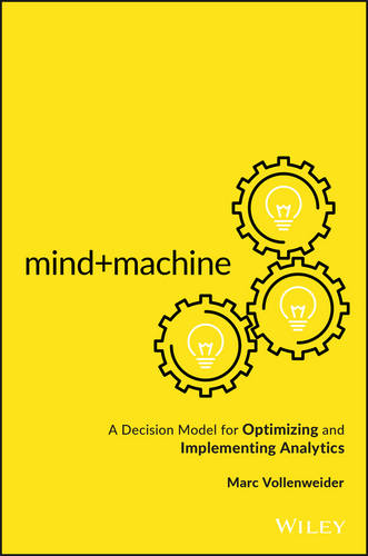 Mind+Machine A Decision Model for Optimizing and Implementing Analytics Hardback