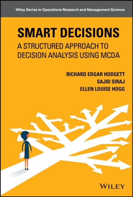 Smart Decisions: A Structured Approach to Decision  Analysis Using MCDA Hodgett