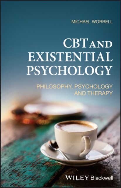 CBT and Existential Psychology – Philosophy, Psychology and Therapy Worrell