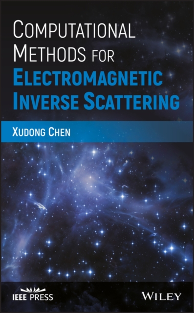 Computational Methods for Electromagnetic Inverse Scattering Chen Hardback