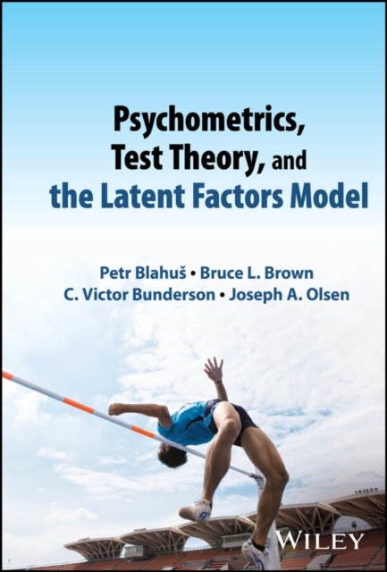 Psychometrics, Test Theory, and the Latent Factors  Model Blahus Olsen Hardback