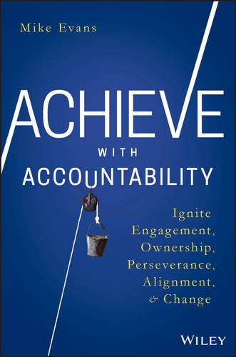 Achieve with Accountability – Ignite Engagement, Ownership, Perseverance, Align…