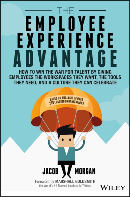 The Employee Experience Advantage – How to Win the War for Talent by Giving Emp…
