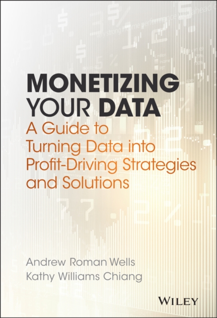 Monetizing Your Data – A Guide to Turning Data into Profit–Driving Strategies a…