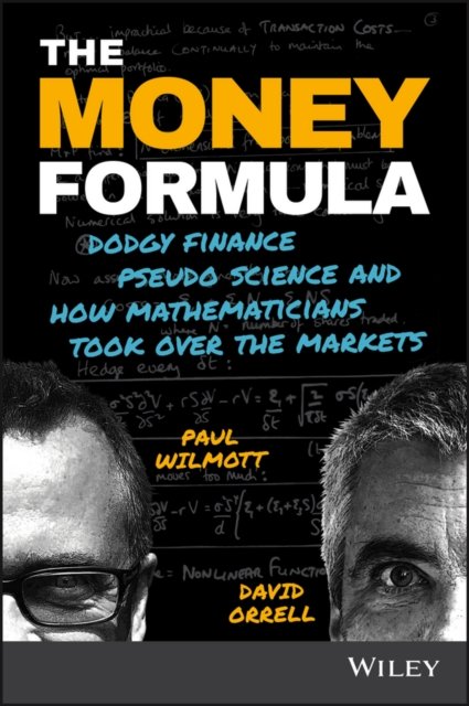 The Money Formula – Dodgy Finance, Pseudo Science, and How Mathematicians Took…