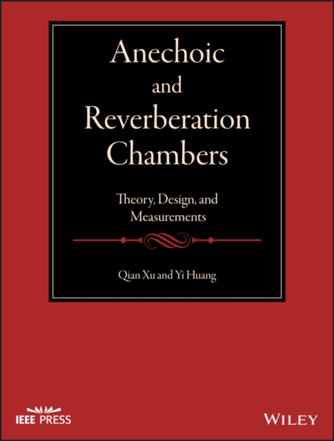 Anechoic and Reverberation Chambers – Theory, Design, and Measurements Xu