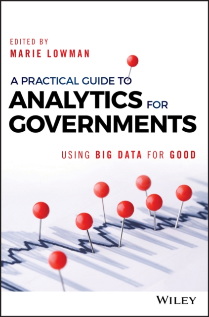 A Practical Guide to Analytics for Governments – Using Big Data for Good Lowman
