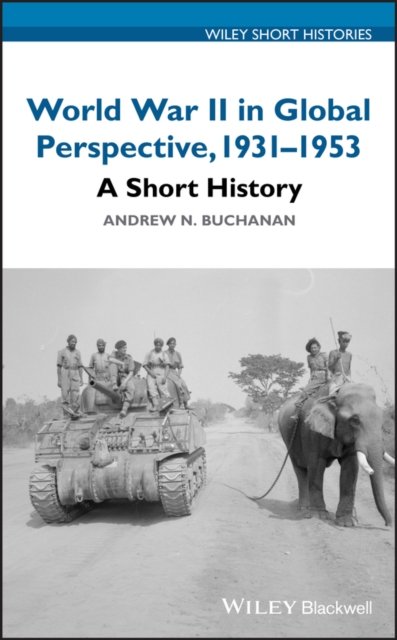 World War II in Global Perspective, 1931–1953 – A Short History Buchanan
