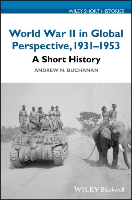 World War II in Global Perspective, 1931–1953 – A Short History Buchanan
