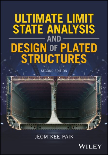 Ultimate Limit State Analysis and Design of Plated  Structures, Second Edition