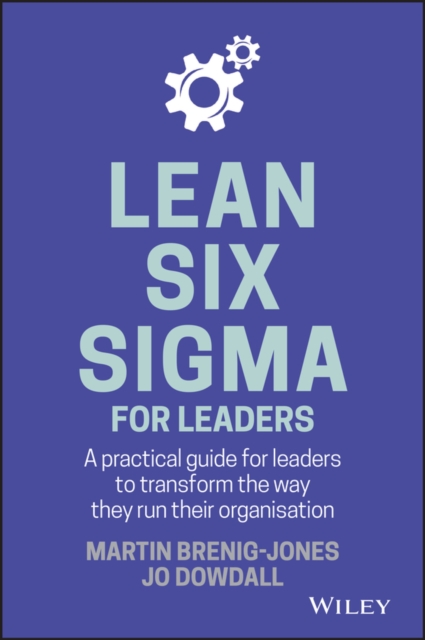 Lean Six Sigma For Leaders – A Practical Guide for Leaders to Transform the Way…