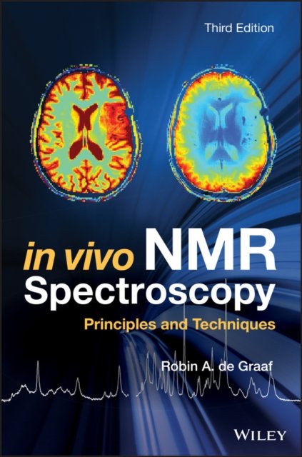 In Vivo NMR Spectroscopy – Principles and Techniques 3e de Graaf Hardback