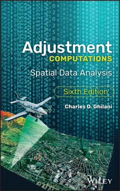 Adjustment Computations – Spatial Data Analysis, Sixth Edition Ghilani Hardback