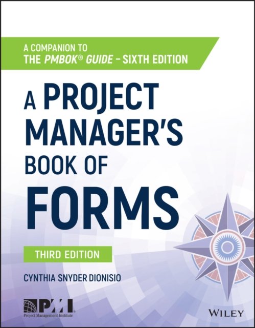 A Project Manager′s Book of Forms – a Companion to the PMBOK Guide Sixth Editio…