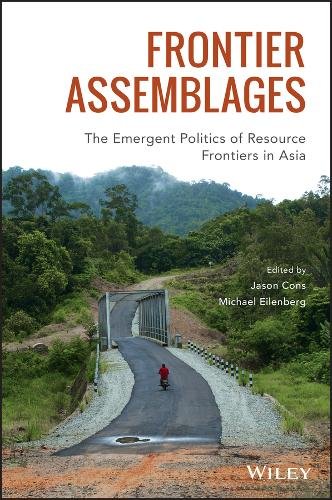 Frontier Assemblages – The Emergent Politics of Resource Frontiers in Asia Cons