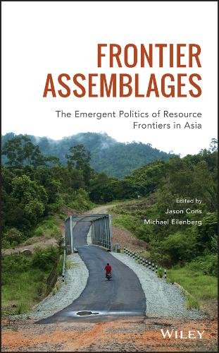 Frontier Assemblages – The Emergent Politics of Resource Frontiers in Asia Cons