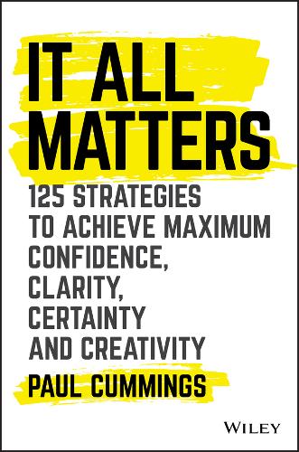 It All Matters – 125 Strategies to Achieve Maximum Confidence, Clarity, Certain…