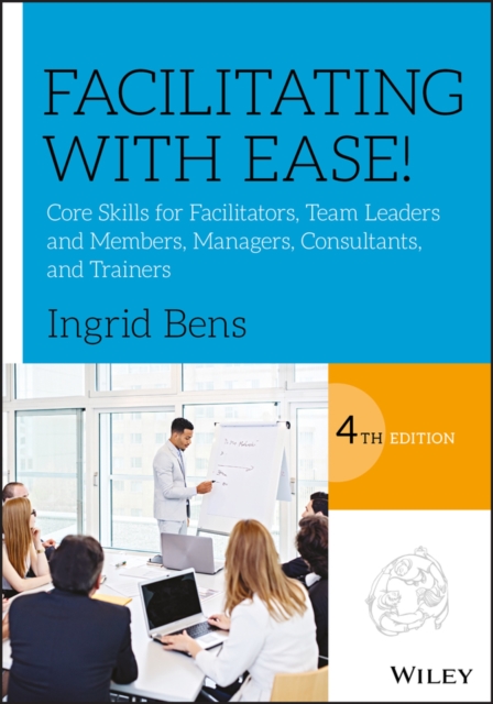Facilitating with Ease! – Core Skills for Facilitators, Team Leaders and Member…