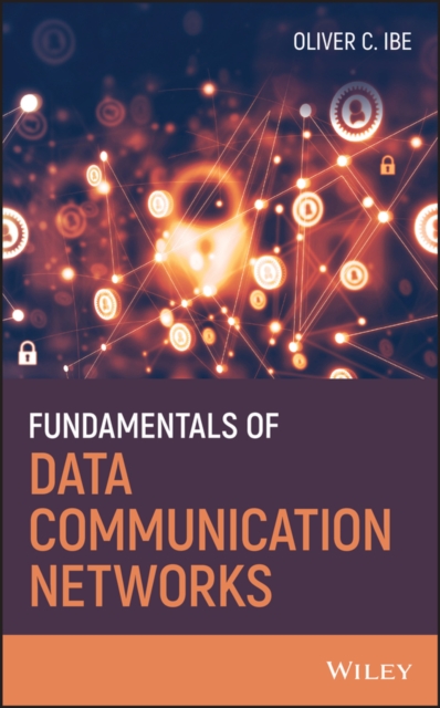 Fundamentals of Data Communication Networks Ibe Hardback Wiley–Blackwell