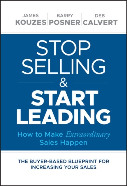 Stop Selling and Start Leading – How to Make Extraordinary Sales Happen Kouzes