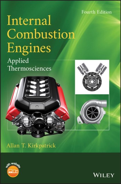 Internal Combustion Engines – Applied Thermosciences, Fourth Edition Kirkpatrick