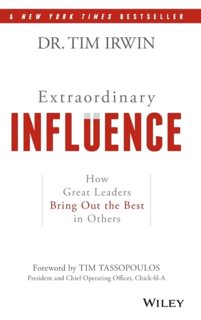 Extraordinary Influence – How Great Leaders Bring out the Best in Others Irwin