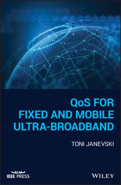 QoS for Fixed and Mobile Ultra–Broadband Janevski Hardback Wiley–Blackwell