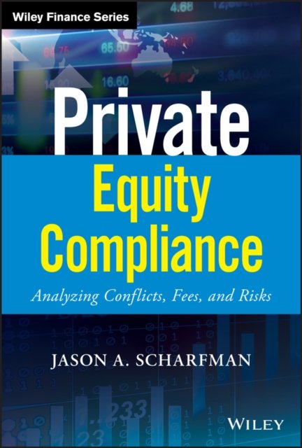 Private Equity Compliance – Analyzing Conflicts, Fees, and Risks Scharfman