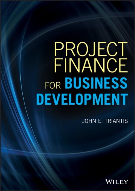 Project Finance for Business Development Triantis Hardback John Wiley & Sons