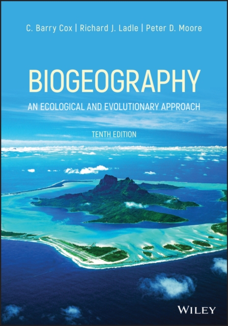 Biogeography – An Ecological and Evolutionary Approach 10th Edition Cox