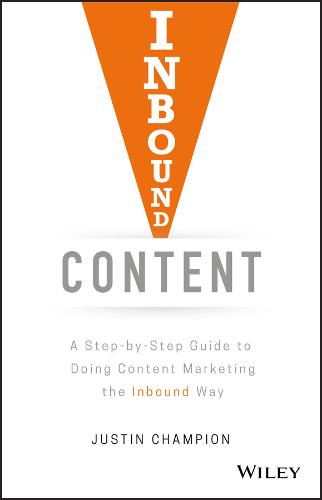 Inbound Content A Step–by–Step Guide To Doing Content Marketing the Inbound Way
