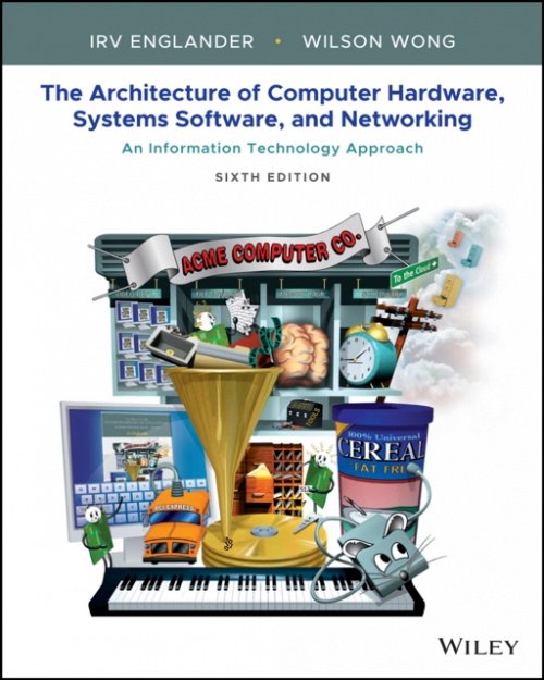 The Architecture of Computer Hardware, Systems Software, & Networking: An Infor…