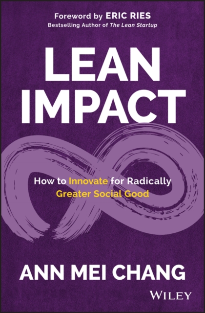 Lean Impact – How to Innovate for Radically Greater Social Good Chang Hardback