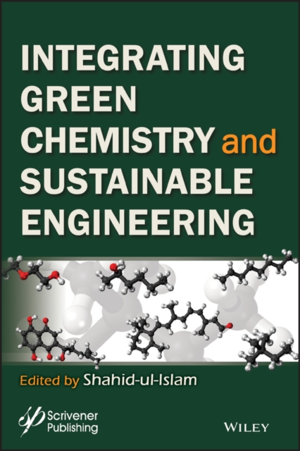 Intergrating Green Chemistry and Sustainable Engineering Ul–Islam Hardback