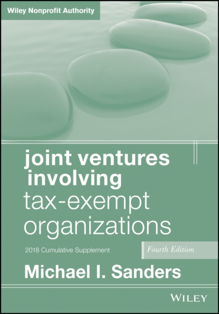 Joint Ventures Involving Tax–Exempt Organizations,  4th Edition 2018 Cumulative…