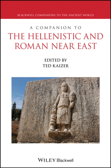A Companion to the Hellenistic and Roman Near East Kaizer Paperback