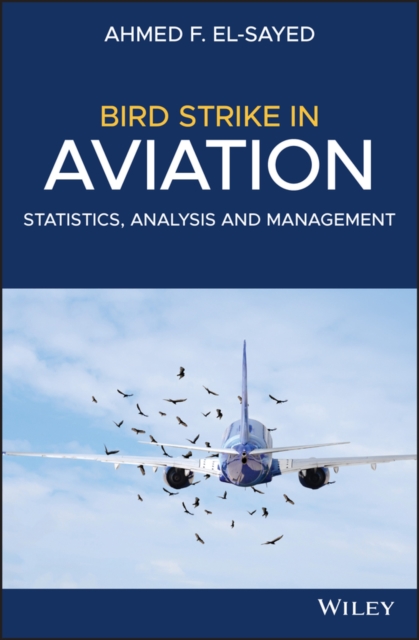 Bird Strike in Aviation – Statistics, Analysis and  Management El–Sayed Hardback