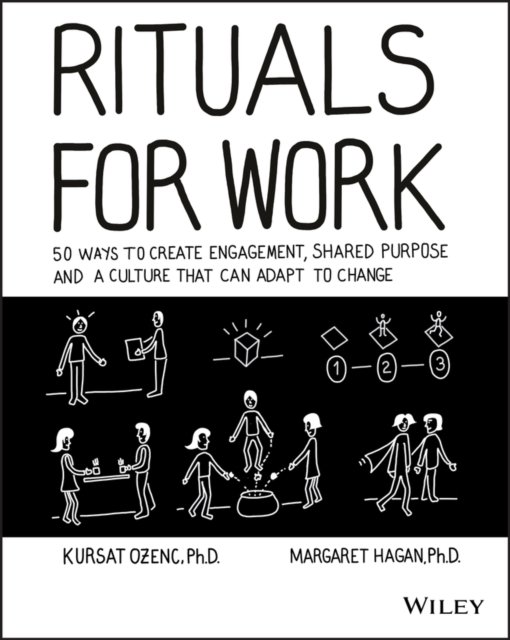 Rituals for Work – 50 Ways to Create Engagement, Shared Purpose, and a Culture …