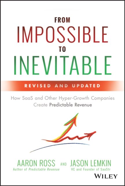 From Impossible To Inevitable – How SaaS and Other Hyper–Growth Companies Creat…