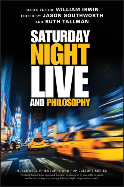 Saturday Night Live and Philosophy – Deep Thoughts Through the Decades Tallman