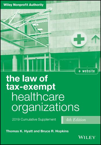 The Law of Tax–Exempt Healthcare Organizations 2019 Supplement, Fourth Edition …