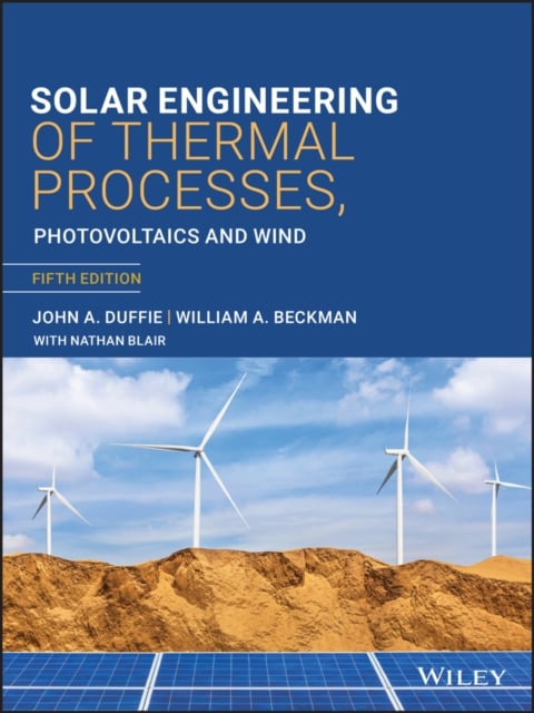 Solar Engineering of Thermal Processes, Photovoltaics and Wind Duffie Hardback