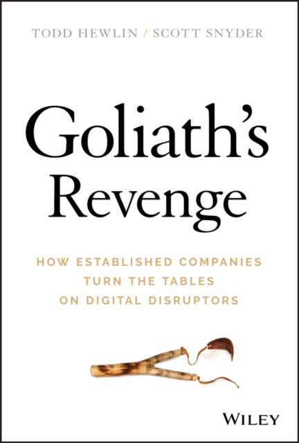 Goliath′s Revenge – How Established Companies Turn  the Tables on Digital Disru…