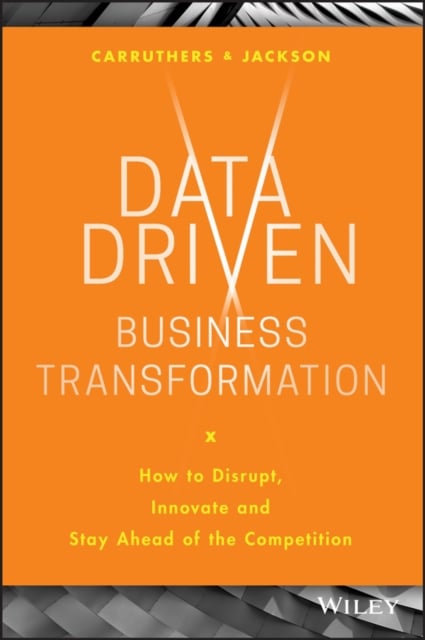 Data Driven Business Transformation – How to Disrupt, Innovate and Stay Ahead o…